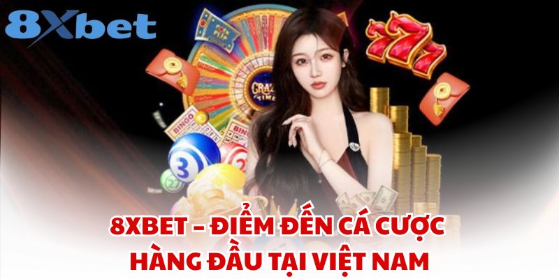 8xbet – Điểm đến cá cược hàng đầu tại Việt Nam