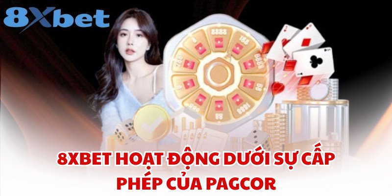 8xbet hoạt động dưới sự cấp phép của PAGCOR