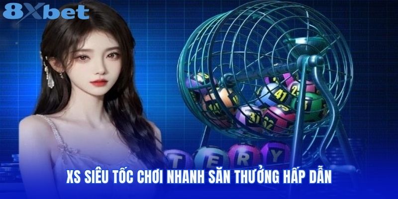 Xỏ sô siêu tốc chơi nhanh săn thưởng hấp dẫn