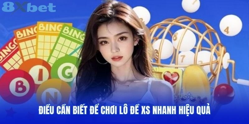 Điều cần biết để chơi lô đề XS nhanh hiệu quả