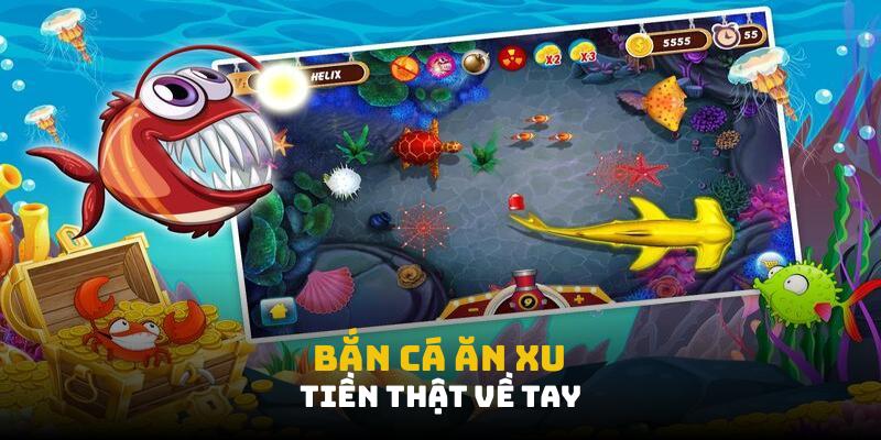 Bắn cá ăn xu, tiền thật về tay