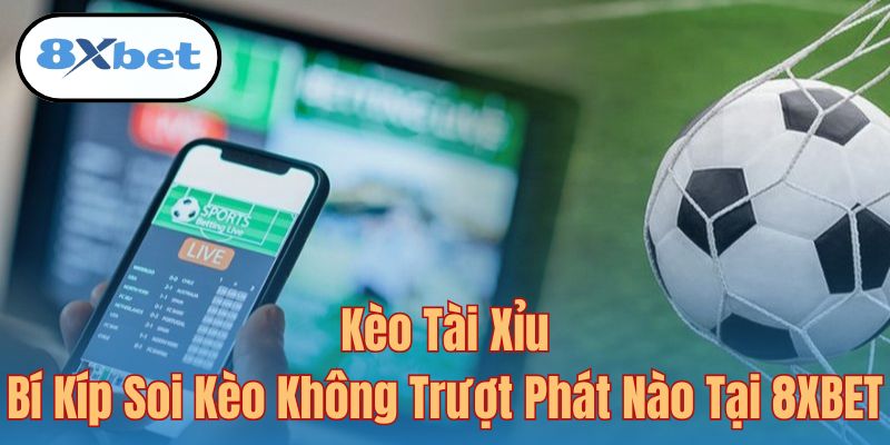kèo tài xỉu 8xbet
