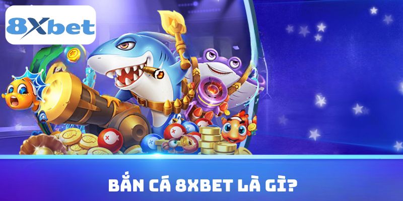 Khái niệm loại hình bắn cá 8xbet nhà cái