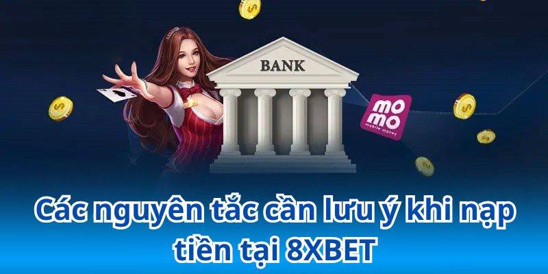 Lưu ý nạp tiền 8XBET quan trọng mà khách hàng cần nhớ