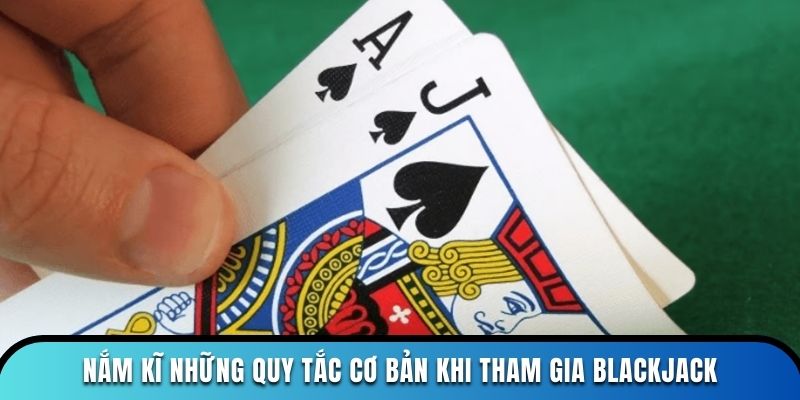 Nắm kĩ những quy tắc cơ bản khi tham gia blackjack
