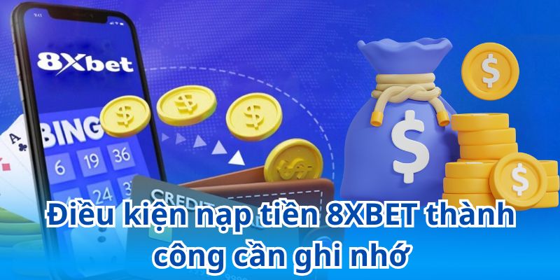 Nguyên tắc cần nhớ khi nạp tiền tài khoản tại 8XBET