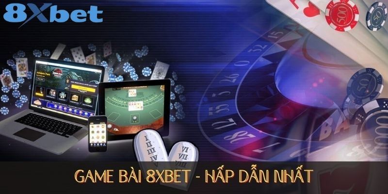 Rõ hơn về Game bài 8XBET